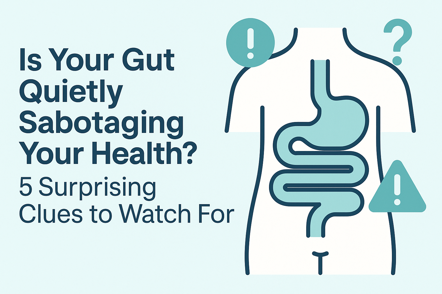 Is Your Gut Quietly Sabotaging Your Health? 5 Surprising Clues to Watch For